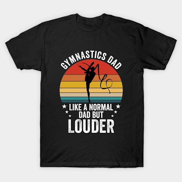 Gymnastics - Gymnastics Dad Like A Normal Dad But Louder T-Shirt by Kudostees